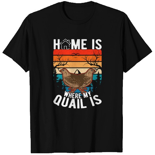 homes is where my Quail is Quail Quail Farmers Quail T-Shirts
