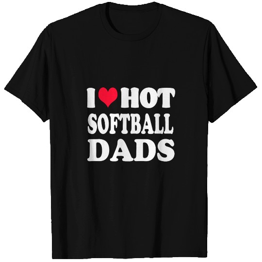 Funny Softball I Love Hot Softball Dad Dads T-Shirts