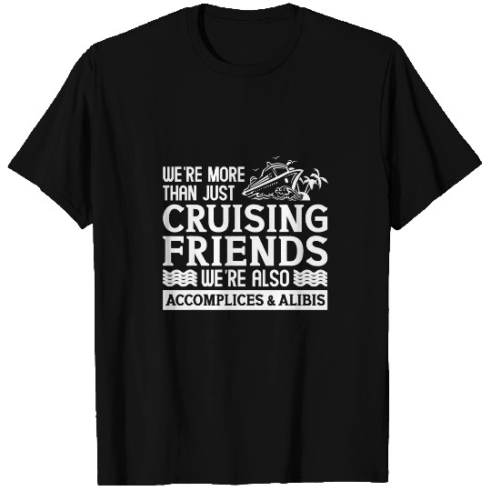 Were More Than Just Cruising Friends Were Also Accomplices T-Shirts