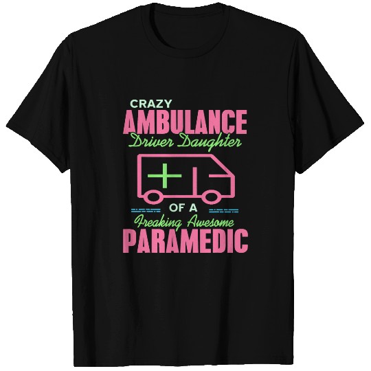 crazys Ambulance Driver Daughter of a awesome Paramedic T-Shirts