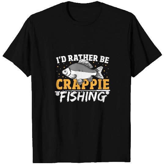 Fishing Id Rather Be Crappie Fishing Hunting 3 Fisher T-Shirts
