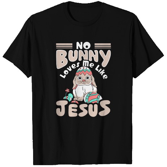No Bunny Loves Me Like Jesus Easter Day Christian Funny 1 T-Shirts
