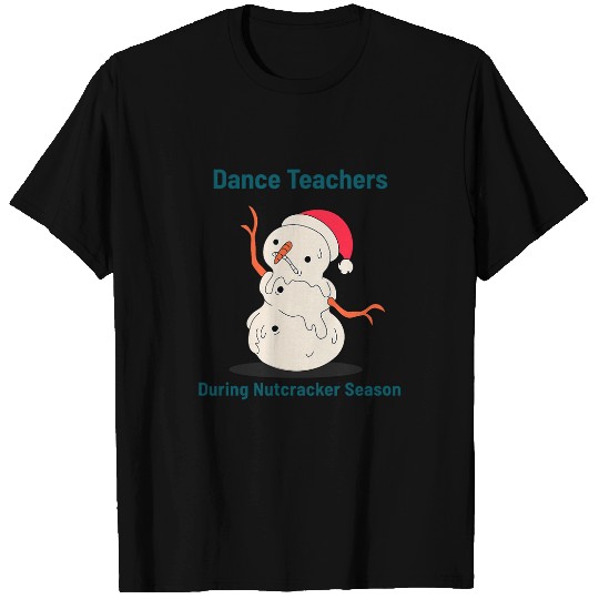 Dance Teachers During Nutcracker Christmas Season Ballet T-Shirts