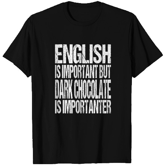 English Is Important But Dark Chocolate Is Importanter T-Shirts