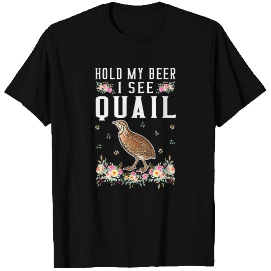 Hold My Cool Beer I See Quail 2Funny Quail Lover 21 T-Shirts