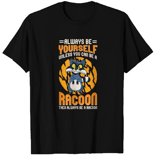 Raccoon Pet Always Be Yourself Unless You Can Be A Racoon 7 T-Shirts