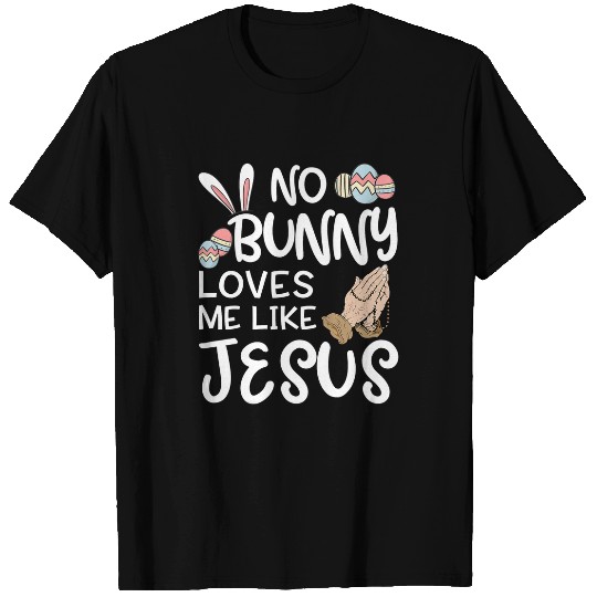 No Bunny Loves Me Like Jesus Easter Day Christian Funny T-Shirts