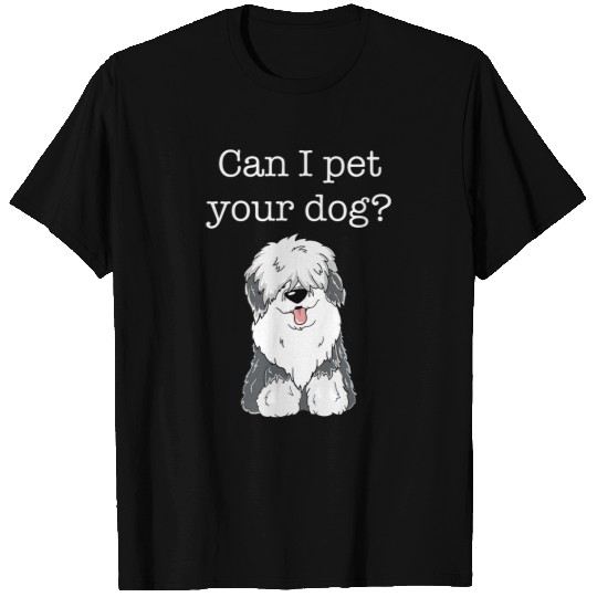 Can I Pet Your Dog Cute Fluffy Puppy Old English Sheepdog T-Shirts