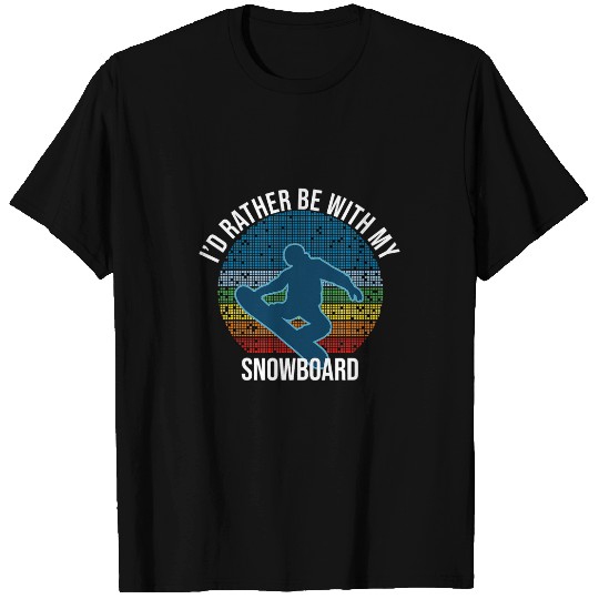 Skiing Ski Snowboarding Id Rather Be With My Snowboard T-Shirts