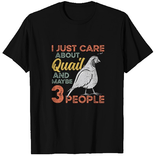 I Just Care About Quail And Maybe 3 People for a Bird Lover T-Shirts