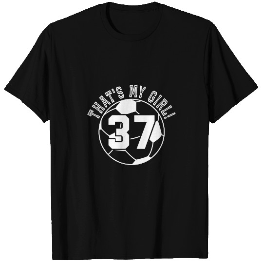 37 Soccer Player Thats My Girl Cheer Mom Dad Kid Team Coach T-Shirts