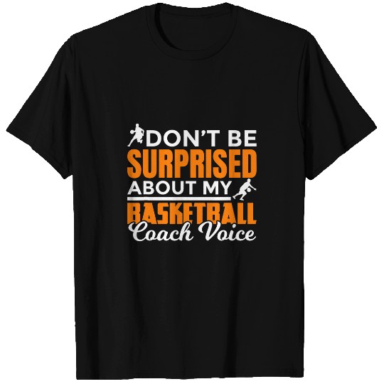 Dont Surprised My Basketball Coachs Voice Funny Basketball T-Shirts