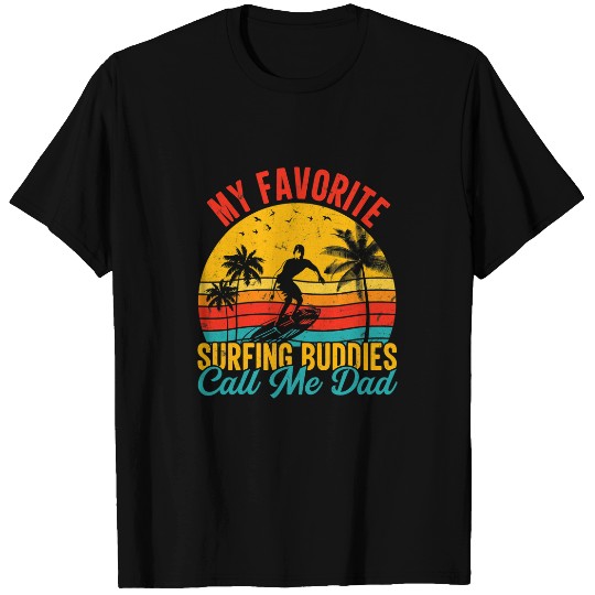 Surf Life My favorite surfing buddies call me dad T-Shirts