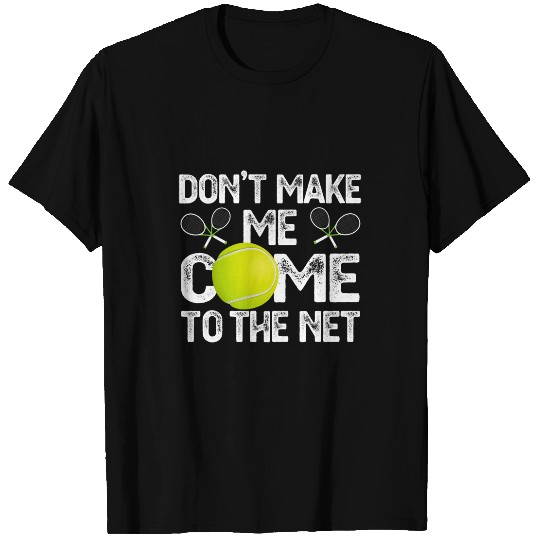 Discover Dont Make Me Come To The Net Tennis Lover T-Shirts