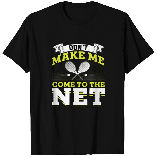 Discover Dont Make Me Come to the Net Tennis Lover Coachs Player T-Shirts