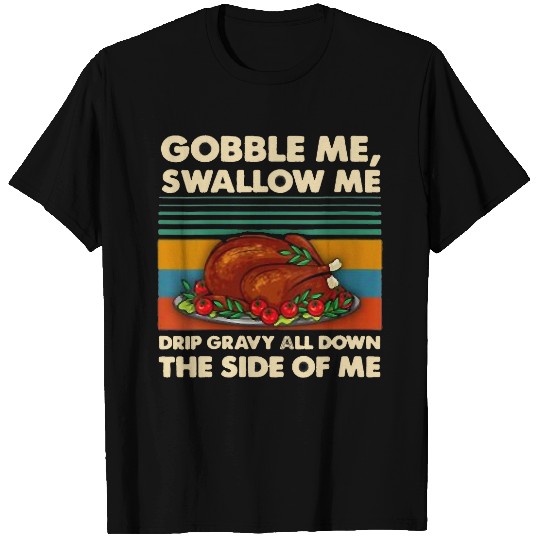 Lacrosse Gift gobble me swallow me 2thanksgiving dinner turkey squad T-Shirts