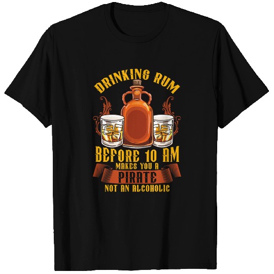 Drinking Rum Before 10 Makes You A Pirate Funny Rum Drinker T-Shirts