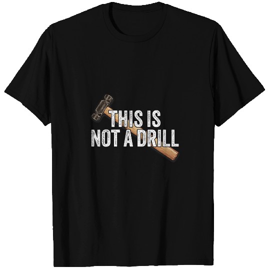 Woodworking This is Not A Drill Hammer Builder Carpenter T-Shirts