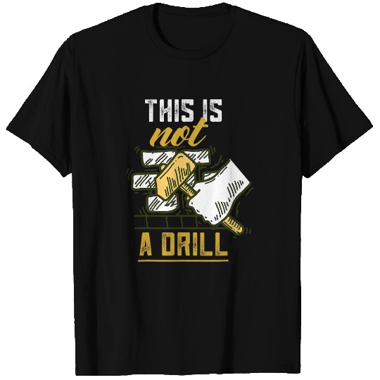 Woodworking This Is Not A Drill Wood Structure Carpenter T-Shirts