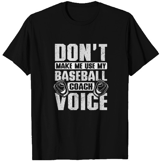 Discover Dont make me use my baseball Coachs voice T-Shirts
