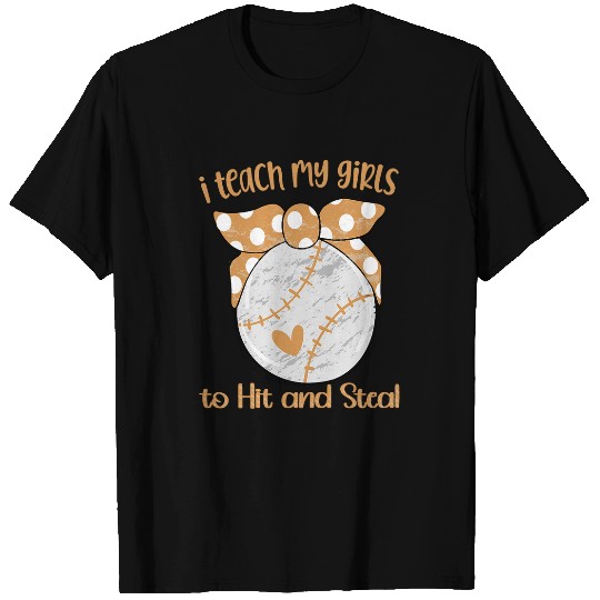 I TEACH MY GIRLS TO HIT AND STEAL FUN SOFTBALL BASEBALL MOM T-Shirts