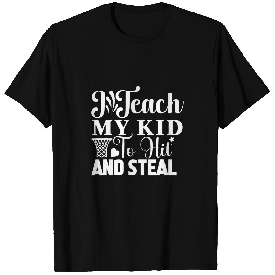 I Teach My Kid To Hit And Steal Baseball Softball Mom 1 T-Shirts