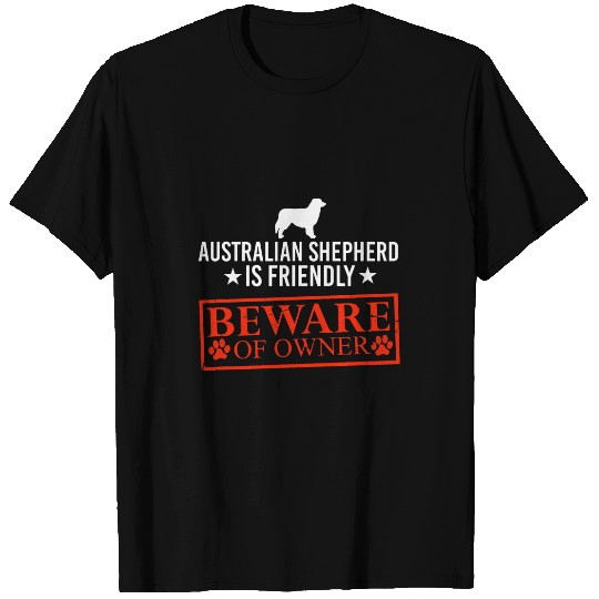 Aussie Dog is Friendly Beware of Dog Owner Funny Dog Gifts T-Shirts