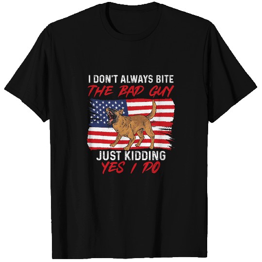Belgian Malinois I Dont Always Bite The Bad Guy 2 T-Shirts