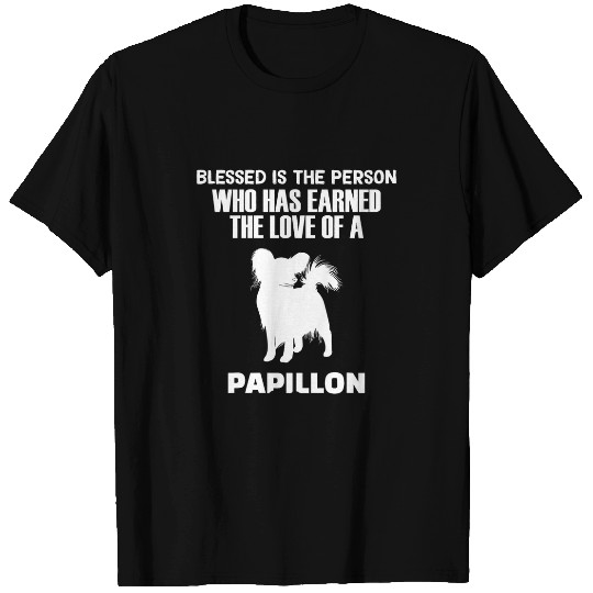 blessed is the person who has earned the love of a papillon T-Shirts