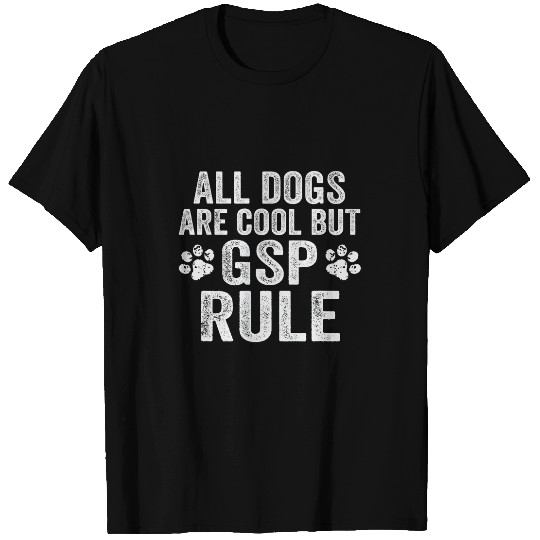 All Dogs are Cool But German Shorthaired Pointers Rule GSP T-Shirts