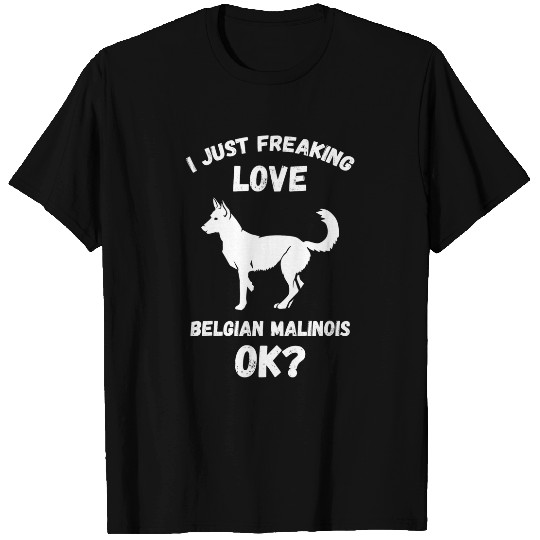 Belgian Malinois I Just Freaking Love Dog Owner Police Dog T-Shirts