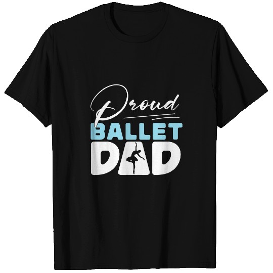 Ballet Dancer Dance Girl Ballerina Dad Proud Ballet Dad T-Shirts