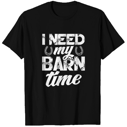 Horse Lover Farmer Rancher Horseshoe I Need My Barn Time T-Shirts
