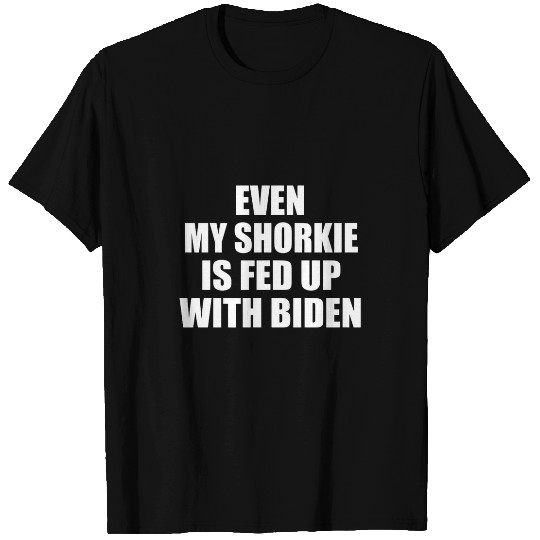 Even My Shorkie Is Fed Up With Biden Funny Political T-Shirts