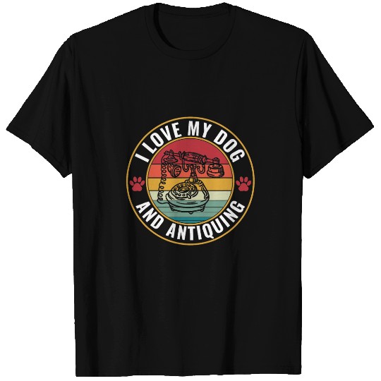 Antiquer Antiquing Funny I Love My Dog Antiques T-Shirts