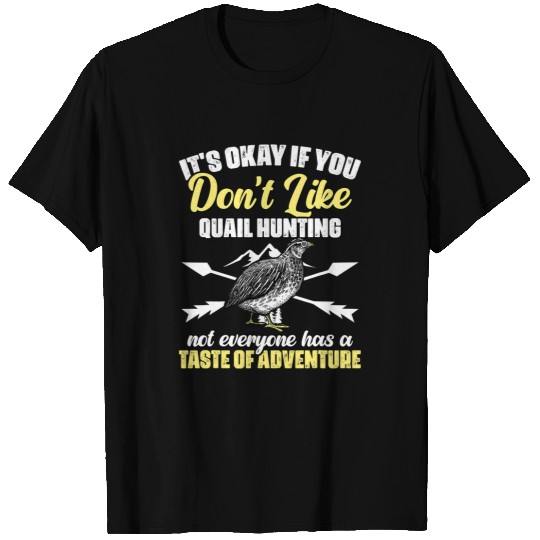 Its Okay If You Dont Like Awesome Quail Hunting Adventure T-Shirts