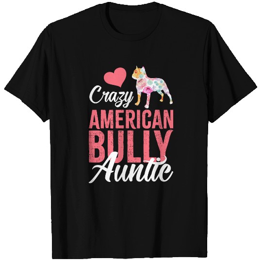 crazys American Bully Auntie Funny Dog Auntie T-Shirts