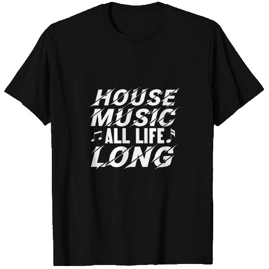 House Music All Life Long DJ Raver EDM Dance Clubbing T-Shirts