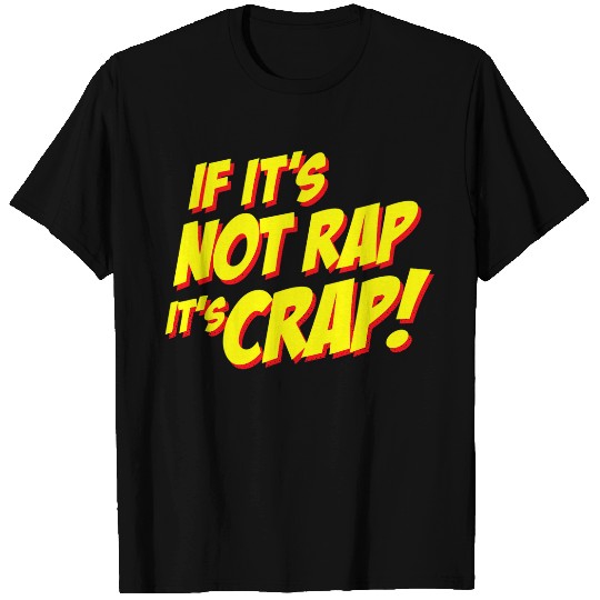 If Its Not Rap Its Crap Rap Music Lover Humor 21 T-Shirts
