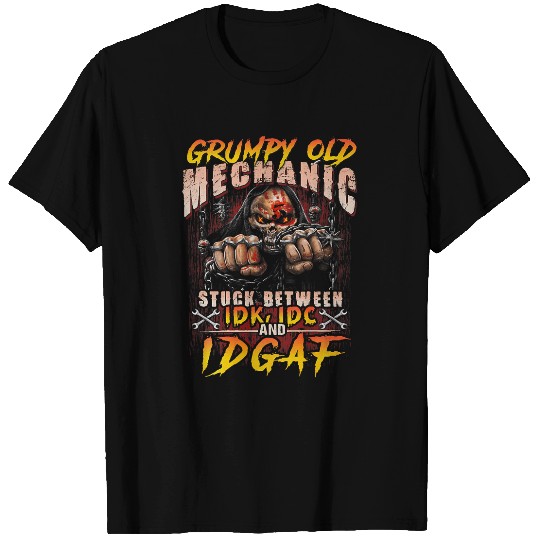 Grumpy Old Mechanic Stuck Between IDK IDC 2IDGAF on back T-Shirts