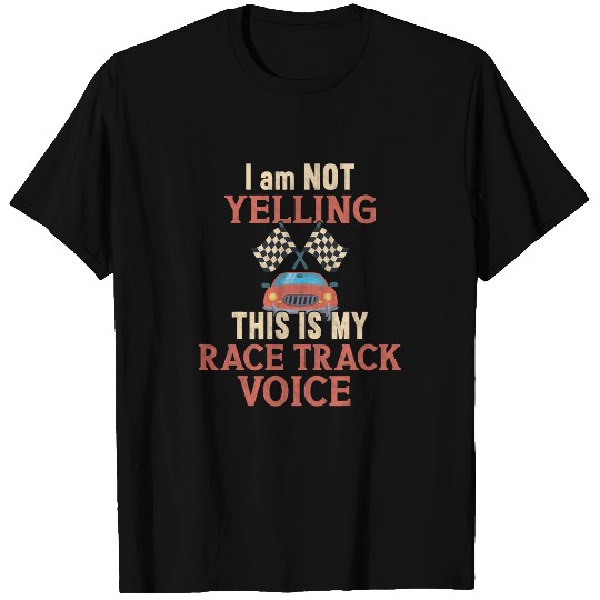 I am NOT Yelling 2This is my Race Track Voice 2Slot Car T-Shirts