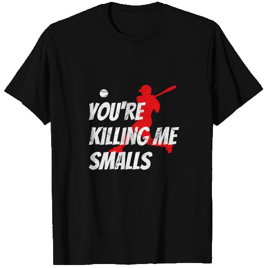 Baseballs Youre Killin Me Smalls Kids Youth Men Women T-Shirts