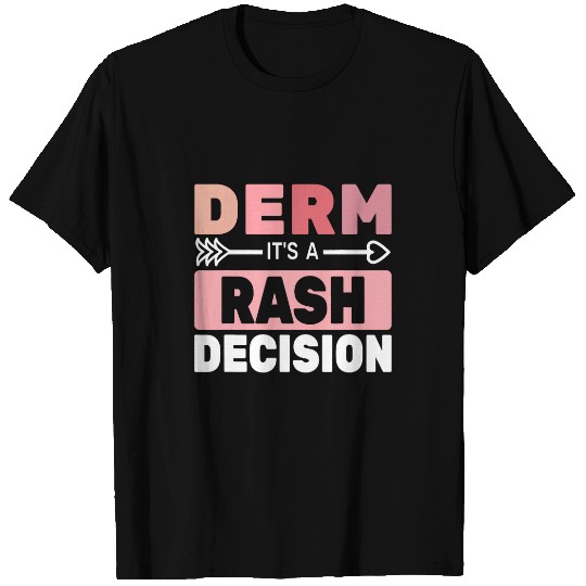 Derm its a Rash Decision women skin care cute Dermatology T-Shirts