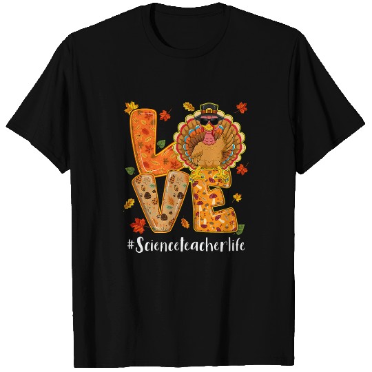 Love Science Teacher Life Thanksgiving Autumn Fall Turkey T-Shirts
