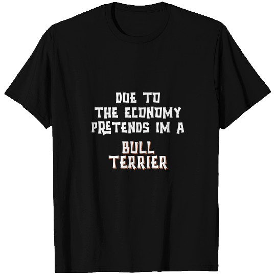 Due To Economy Pretend BULL TERRIER Easy Halloween Costume T-Shirts