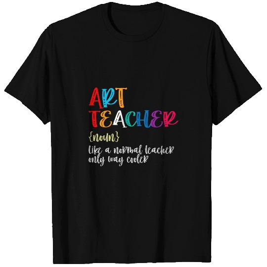 Art Teacher Definition Cool Artist Teach Art Student School T-Shirts