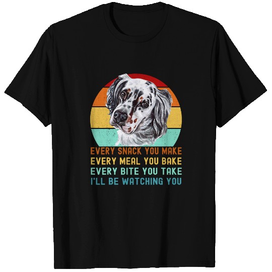 Funny English Setter Dog Saying Every Snack You Make T-Shirts