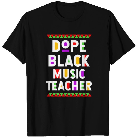 Dope Black Music Teacher African American Job Proud T-Shirts
