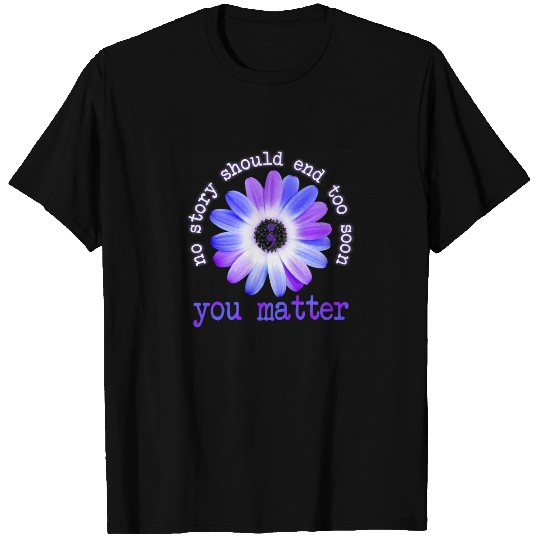 Daisy No Story Should End Too Soon You Matter T-Shirts
