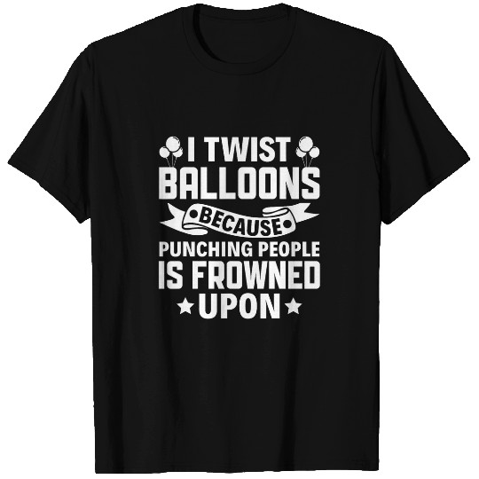 Funny I Twist Balloons Balloon Artist Balloon Twister T-Shirts